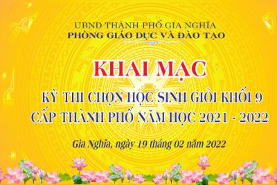 KHAI MẠC KỲ THI HỌC SINH GIỎI LỚP 9 CẤP THÀNH PHỐ NĂM HỌC 2021- 2022